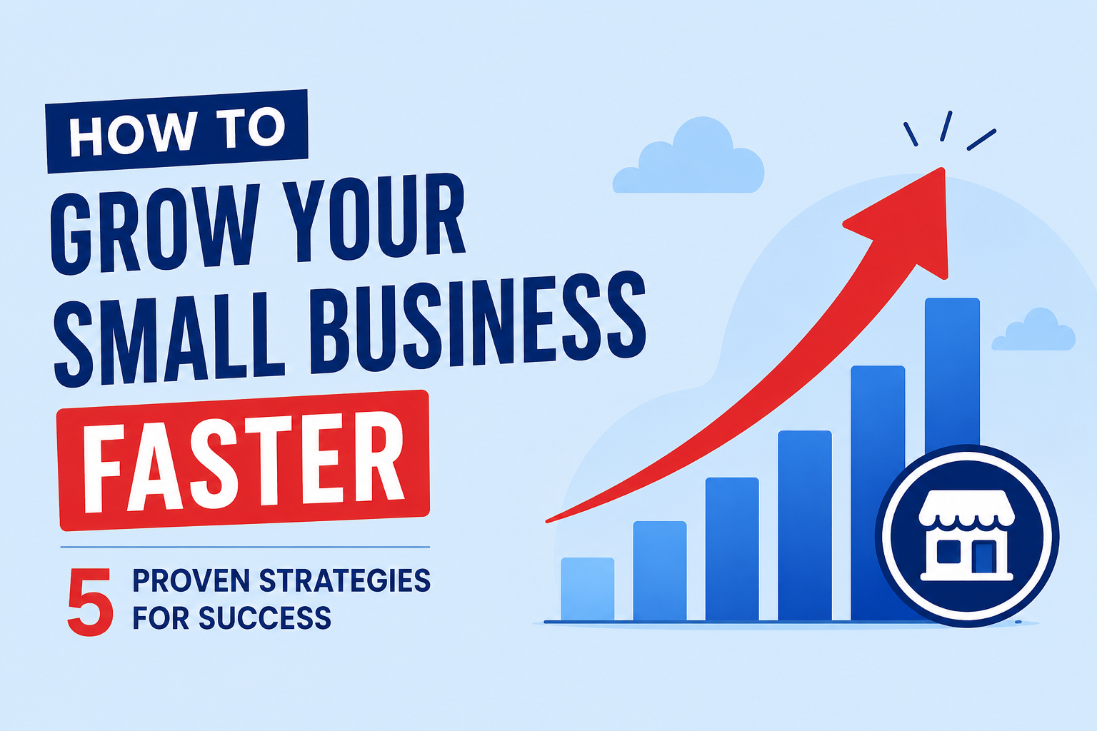 How to Grow Your Small Business Faster: 5 Proven Strategies for Success ...